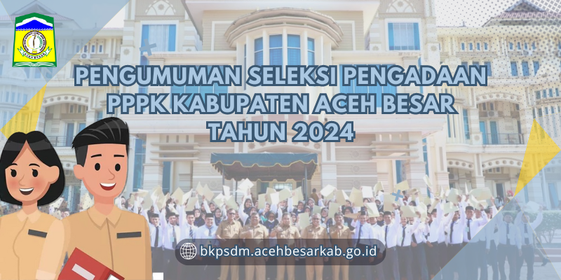 PENGUMUMAN SELEKSI PENGADAAN PPPK KABUPATEN ACEH BESAR TAHUN 2024